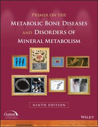 Primer on the Metabolic Bone Diseases and Disorders of Mineral Metabolism (e-bok)