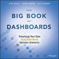 The Big Book of Dashboards - Visualizing Your Data Using Real-World Business Scenarios (häftad)