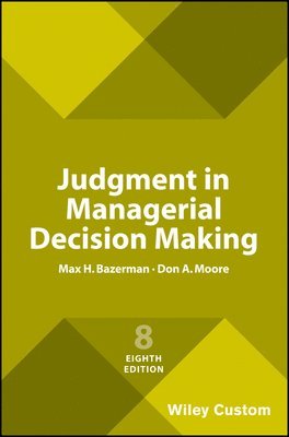 Judgment in Managerial Decision Making, 8e Custom Edition (inbunden)