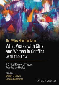 Wiley Handbook on What Works with Girls and Women in Conflict with the Law (e-bok)