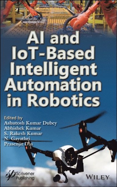 AI and IoT-Based Intelligent Automation in Robotics (inbunden)