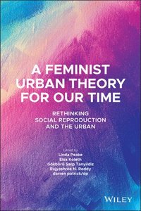 A Feminist Urban Theory for our Time - Rethinking Social Reproduction and the Urban (häftad)