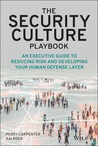 The Security Culture Playbook - An Executive Guide  To Reducing Risk and Developing Your Human Defense Layer (inbunden)