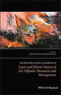 The Wiley-Blackwell Handbook of Legal and Ethical Aspects of Sex Offender Treatment and Management (inbunden)