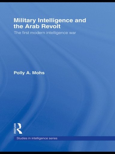 Military Intelligence and the Arab Revolt (e-bok)