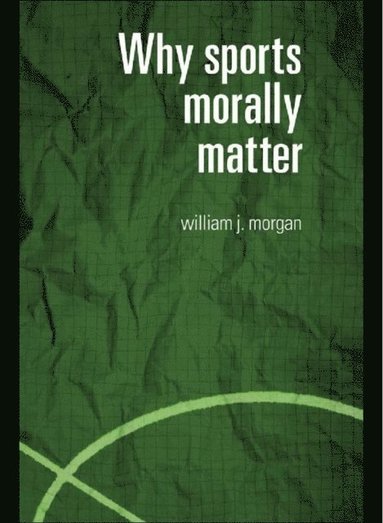 Why Sports Morally Matter (inbunden)