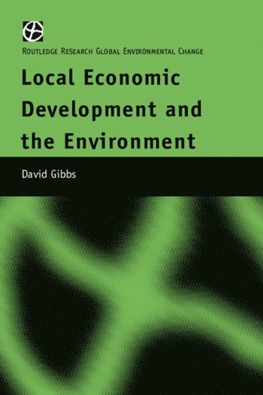 Local Economic Development and the Environment (e-bok)