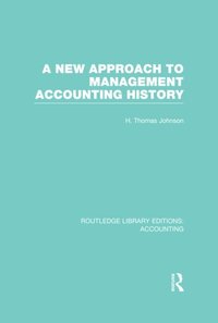 A New Approach to Management Accounting History (RLE Accounting) (e-bok)