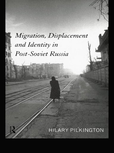 Migration, Displacement and Identity in Post-Soviet Russia (hftad)