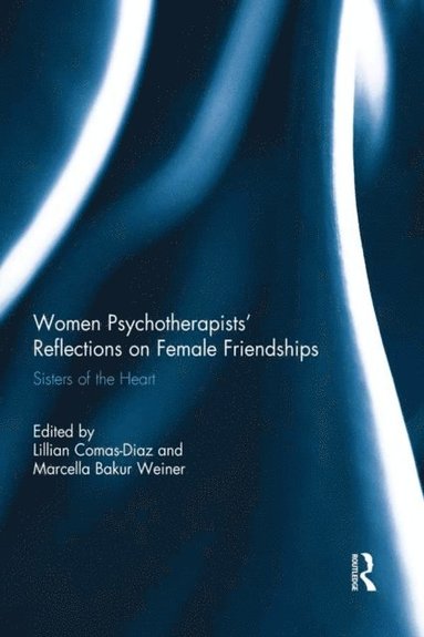 Women Psychotherapists'' Reflections on Female Friendships (e-bok)