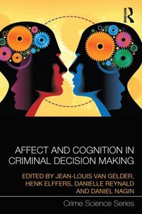 Affect and Cognition in Criminal Decision Making (e-bok)