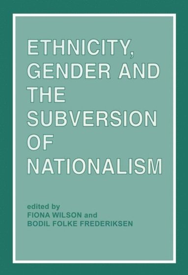 Ethnicity, Gender and the Subversion of Nationalism (e-bok)