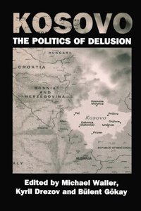 Kosovo: the Politics of Delusion (e-bok)