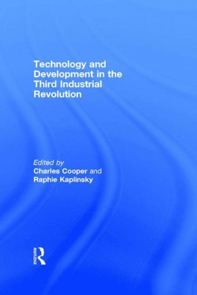 Technology and Development in the Third Industrial Revolution (e-bok)