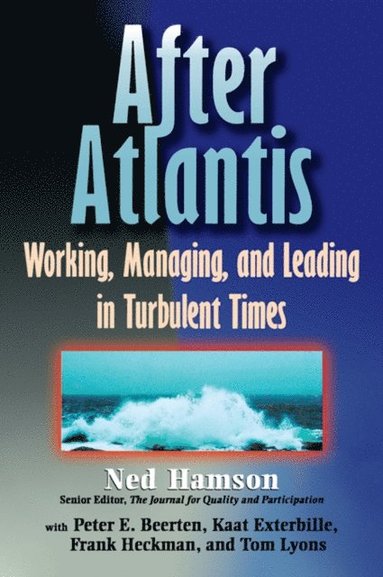 AFTER ATLANTIS: Working, Managing, and Leading in Turbulent Times (e-bok)