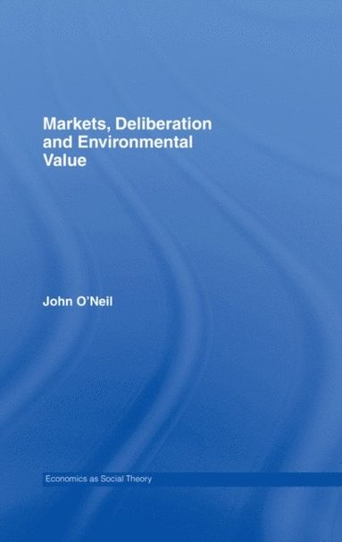 Markets, Deliberation and Environment (e-bok)