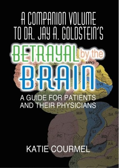 A Companion Volume to Dr. Jay A. Goldstein''s Betrayal by the Brain (e-bok)