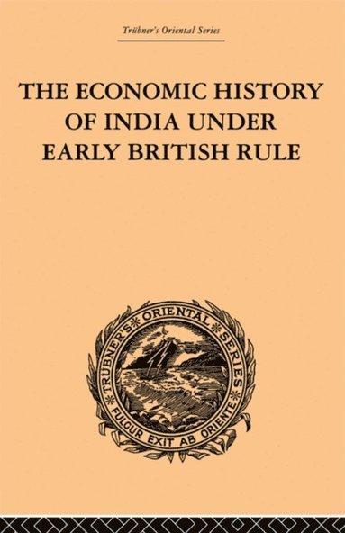 Economic History of India Under Early British Rule (inbunden)