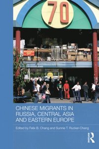 Chinese Migrants in Russia, Central Asia and Eastern Europe (e-bok)