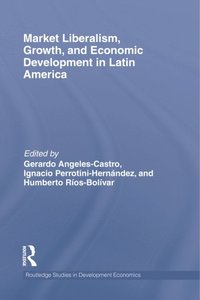 Market Liberalism, Growth, and Economic Development in Latin America (e-bok)