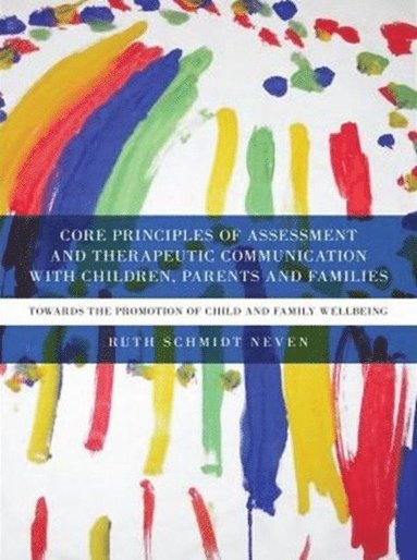 Core Principles of Assessment and Therapeutic Communication with Children, Parents and Families (inbunden)