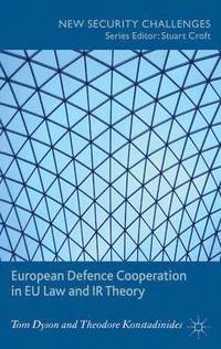 European Defence Cooperation in EU Law and IR Theory (inbunden)