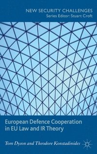 European Defence Cooperation in EU Law and IR Theory (e-bok)