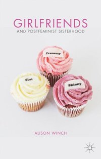 Girlfriends and Postfeminist Sisterhood (e-bok)