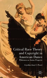 Critical Race Theory and Copyright in American Dance (inbunden)