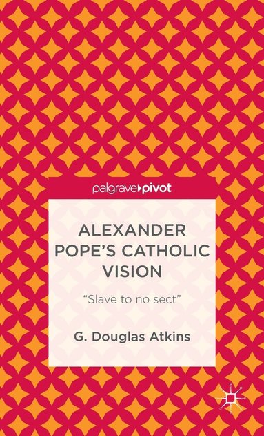 Alexander Pope's Catholic Vision (inbunden)