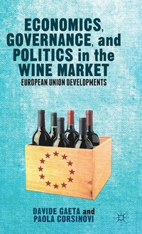 Economics, Governance, and Politics in the Wine Market (inbunden)