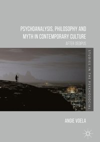 Psychoanalysis, Philosophy and Myth in Contemporary Culture (e-bok)