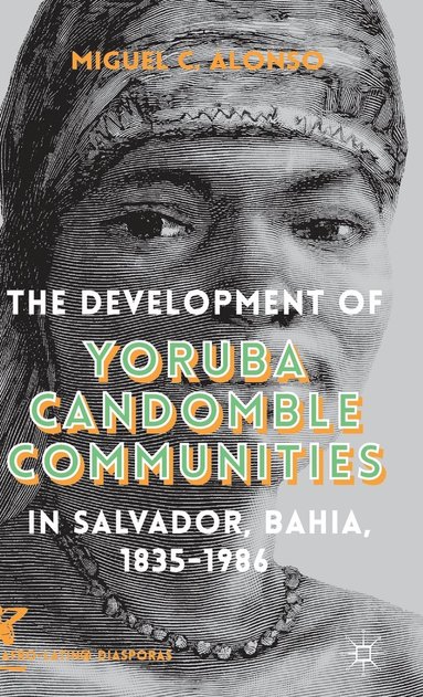 The Development of Yoruba Candomble Communities in Salvador, Bahia, 1835-1986 (inbunden)