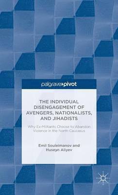 The Individual Disengagement of Avengers, Nationalists, and Jihadists (inbunden)