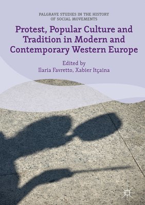 Protest, Popular Culture and Tradition in Modern and Contemporary Western Europe (inbunden)