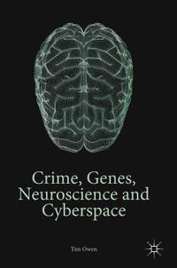 Crime, Genes, Neuroscience and Cyberspace (inbunden)