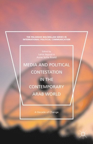 Media and Political Contestation in the Contemporary Arab World (e-bok)