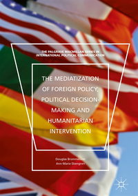Mediatization of Foreign Policy, Political Decision-Making and Humanitarian Intervention (e-bok)