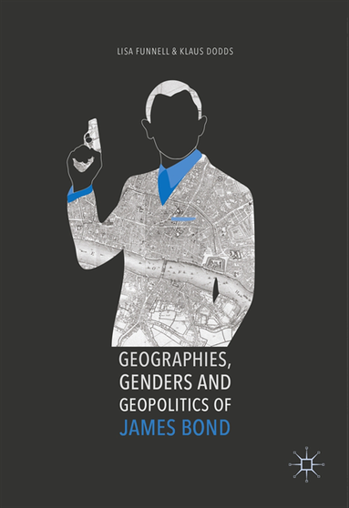 Geographies, Genders and Geopolitics of James Bond (e-bok)