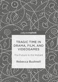 Tragic Time in Drama, Film, and Videogames (inbunden)