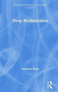 Deep Mediatization (inbunden)