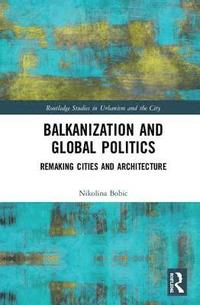 Balkanization and Global Politics (inbunden)