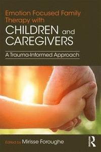 Emotion Focused Family Therapy with Children and Caregivers (häftad)