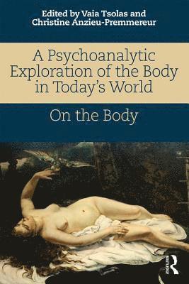 Psychoanalytic Exploration of the Body in Today's World (häftad)