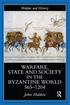 Warfare, State And Society In The Byzantine World 565-1204