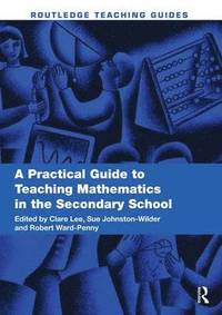 A Practical Guide to Teaching Mathematics in the Secondary School (inbunden)