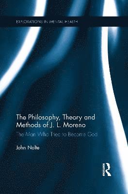 The Philosophy, Theory and Methods of J. L. Moreno (hftad)