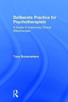 Deliberate Practice for Psychotherapists: A Guide to Improving Clinical Effectiveness (inbunden)