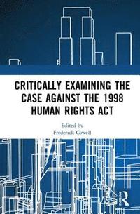 Critically Examining the Case Against the 1998 Human Rights Act (inbunden)