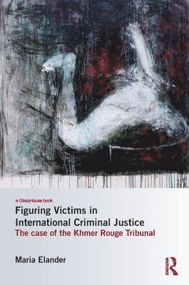 Figuring Victims in International Criminal Justice (inbunden)